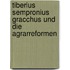 Tiberius Sempronius Gracchus Und Die Agrarreformen