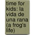 Time For Kids: La Vida De Una Rana (A Frog's Life)