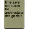 Time-Saver Standards For Architectural Design Data by John Hancock Callender