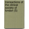 Transactions Of The Clinical Society Of London (5) door Clinical Society of London