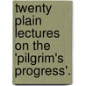 Twenty Plain Lectures On The 'Pilgrim's Progress'. door Robert Nourse