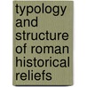 Typology And Structure Of Roman Historical Reliefs by Mario Torelli