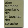 Uber Clemens Brentano: Die Virtuositat Der Sprache door Matthias Muhlhauser