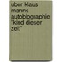Uber Klaus Manns Autobiographie "Kind Dieser Zeit"