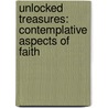 Unlocked Treasures: Contemplative Aspects Of Faith by Jeffrey D. Johnson