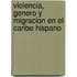 Violencia, genero y migracion en el Caribe hispano