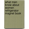 What Men Know About Women Refrigerator Magnet Book door Nada Darnthing