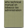Who Technical Manual On Tobacco Tax Administration door World Health Organisation