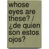 Whose Eyes Are These? / ¿De quien son estos ojos?