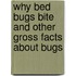 Why Bed Bugs Bite and Other Gross Facts About Bugs