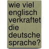 Wie Viel Englisch Verkraftet Die Deutsche Sprache? door Franz Stark