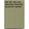 Wie wir uns von falschen Theorien täuschen lassen door Walter Kramer