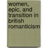 Women, Epic, And Transition In British Romanticism