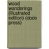 Wood Wanderings (Illustrated Edition) (Dodo Press)