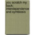 You Scratch My Back: Interdependence And Symbiosis