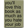 You'Ll Love This Book As Much As You Hate Your Job door Duncan Mitchell