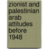 Zionist And Palestinian Arab Attitudes Before 1948 door John McBrewster