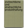 Zivilrechtliche Und Strafrechtliche Produkthaftung by Jeanette Petzold