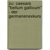 Zu: Caesars "Bellum Gallicum" - Der Germanenexkurs door Somchai Areerasd