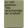 Zu: Neil Postman - "Das Verschwinden der Kindheit" door Daniela Weismann