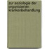 Zur Soziologie der organisierten Krankenbehandlung