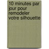 10 Minutes Par Jour Pour Remodeler Votre Silhouette by Jocelyne Rolland