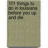 101 Things to Do in Louisiana Before You Up and Die door Holly Smith
