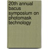 20Th Annual Bacus Symposium On Photomask Technology by Giang T. Dao