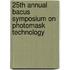 25Th Annual Bacus Symposium On Photomask Technology