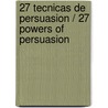 27 Tecnicas De Persuasion / 27 Powers Of Persuasion door Lynette Padwa
