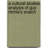 A Cultural Studies Analysis Of Guy Ritchie's Snatch door Samir Ibrahim