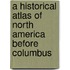 A Historical Atlas of North America Before Columbus