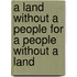 A Land Without A People For A People Without A Land