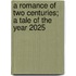 A Romance Of Two Centuries; A Tale Of The Year 2025