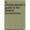 A Whistle-Blower's Guide To The Federal Bureaucracy door Mark Ryter