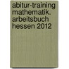 Abitur-Training Mathematik. Arbeitsbuch Hessen 2012 door Roland Zerpies