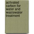 Activated Carbon For Water And Wastewater Treatment