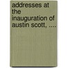 Addresses At The Inauguration Of Austin Scott, .... door Rutgers University