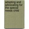 Adopting And Advocating For The Special Needs Child door Rita Laws