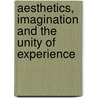 Aesthetics, Imagination And The Unity Of Experience door R.K. Elliott