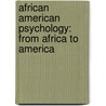 African American Psychology: From Africa To America by Kevin W. Allison