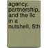 Agency, Partnership, And The Llc In A Nutshell, 5Th