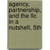 Agency, Partnership, And The Llc In A Nutshell, 5Th by Mark J. Loewenstein