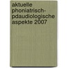 Aktuelle Phoniatrisch- Pdaudiologische Aspekte 2007 door M. Gross