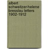 Albert Schweitzer-Helene Bresslau Letters 1902-1912 by Wyott