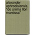 Alexander Aphrodisiensis, "De Anima Libri Mantissa"