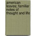 American Leaves; Familiar Notes Of Thought And Life