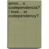 Amor... o codependencia? / Love... or Codependency? by Aura Medina
