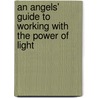 An Angels' Guide To Working With The Power Of Light door Laura Newbury