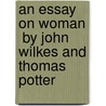 An Essay On Woman  By John Wilkes And Thomas Potter by Thomas Potter